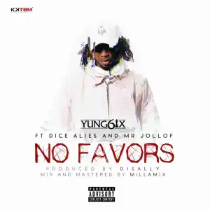 Yung6ix - No Favors (ft. Dice Ailes & Mr. Jollof)